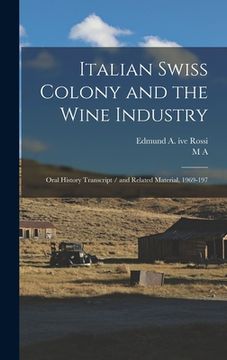 portada Italian Swiss Colony and the Wine Industry: Oral History Transcript / and Related Material, 1969-197 (en Inglés)