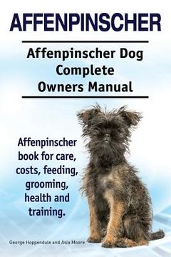 portada Affenpinscher. Affenpinscher Dog Complete Owners Manual. Affenpinscher book for care, costs, feeding, grooming, health and training. 