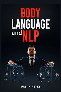 portada Body Language and Nlp: Dark Psychology Master's Guide to a Comprehensive Study of Mind Control, Persuasion, People Analysis, and Brainwashing 