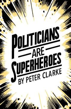 portada Politicians are Superheroes (en Inglés)