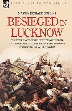 portada besieged in lucknow - the experiences of the defender of 'gubbins post' before and during the seige of the residency at lucknow, indian mutiny 1857 (en Inglés)