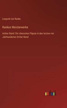 portada Rankes Meisterwerke: Achter Band: Die römischen Päpste in den letzten vier Jahrhunderten Dritter Band (en Alemán)