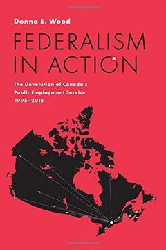 portada Federalism in Action: The Devolution of Canada's Public Employment Service, 1995-2015 (en Inglés)