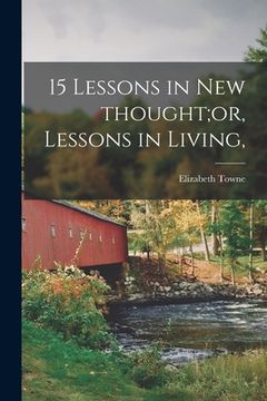 portada 15 Lessons in New Thought;or, Lessons in Living, (en Inglés)