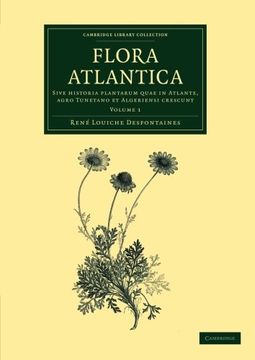 portada Flora Atlantica: Volume 1: Sive Historia Plantarum Quae in Atlante, Agro Tunetano et Algeriensi Crescunt (Cambridge Library Collection - Botany and Horticulture) (in Latin)