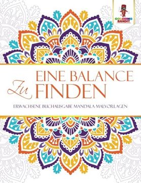 portada Eine Balance zu Finden: Erwachsene Buchausgabe Mandala Malvorlagen (in German)
