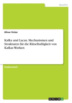 portada Kafka und Lacan. Mechanismen und Strukturen für die Rätselhaftigkeit von Kafkas Werken (en Alemán)