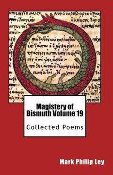 portada Magistery of Bismuth Volume Nineteen: Collected Poems (en Inglés)
