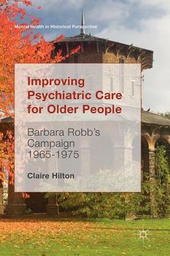 portada Improving Psychiatric Care for Older People: Barbara Robb's Campaign 1965-1975 (in English)