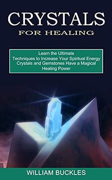 portada Crystals for Healing: Crystals and Gemstones Have a Magical Healing Power (Learn the Ultimate Techniques to Increase Your Spiritual Energy) (in English)