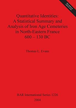 portada Quantitative Identities: A Statistical Summary and Analysis of Iron Age Cemeteries in North-Eastern France 600-130 BC (BAR International Series)