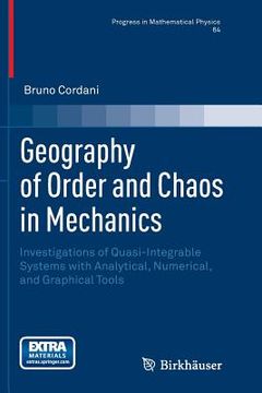 portada Geography of Order and Chaos in Mechanics: Investigations of Quasi-Integrable Systems with Analytical, Numerical, and Graphical Tools (en Inglés)