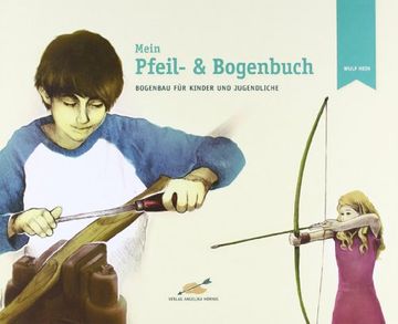 portada Mein Pfeil- und Bogenbuch: Bogenbau für Kinder und Jugendliche (in German)