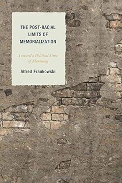 portada The Post-Racial Limits of Memorialization: Toward a Political Sense of Mourning (Philosophy of Race)