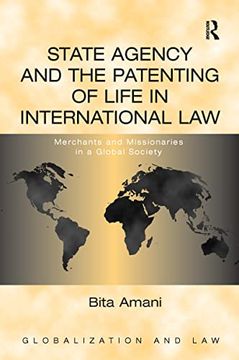 portada State Agency and the Patenting of Life in International Law: Merchants and Missionaries in a Global Society (en Inglés)