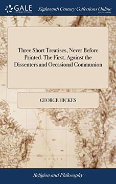 portada Three Short Treatises, Never Before Printed. the First, Against the Dissenters and Occasional Communion: . Both Written by the Late Very Reverend Dr 