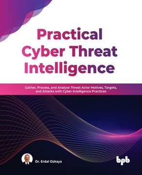 portada Practical Cyber Threat Intelligence: Gather, Process, and Analyze Threat Actor Motives, Targets, and Attacks with Cyber Intelligence Practices (Englis 