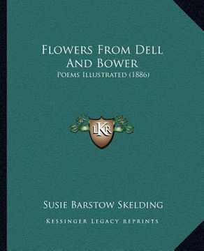 portada flowers from dell and bower: poems illustrated (1886) (in English)