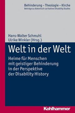 Welt in Der Welt: Heime Fur Menschen Mit Geistiger Behinderung in Der Perspektive Der Disability History (en Alemán)