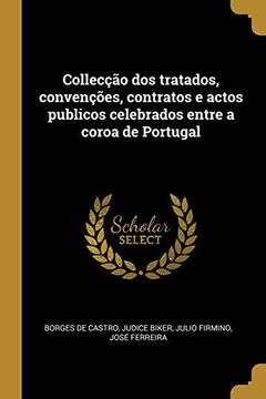 portada Collecção dos Tratados, Convenções, Contratos e Actos Publicos Celebrados Entre a Coroa de Portugal (en Portugués)