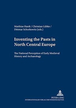 portada Inventing the Pasts in North Central Europe: The National Perception of Early Medieval History and Archaeology (en Inglés)