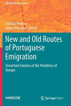 portada New and Old Routes of Portuguese Emigration: Uncertain Futures at the Periphery of Europe