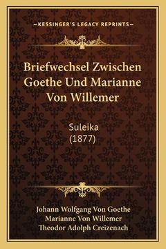 portada Briefwechsel Zwischen Goethe Und Marianne Von Willemer: Suleika (1877) (en Alemán)