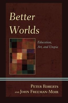 portada Better Worlds: Education, Art, and Utopia (Critical Education Policy and Politics) (en Inglés)