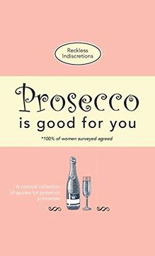 portada Prosecco is Good for You: A Comical Collection of Quotes for Prosecco Princesses (in English)