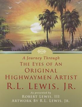 portada A Journey Through The Eyes of An Original Highwaymen Artist R.L. Lewis, Jr. (en Inglés)