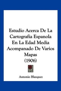 portada Estudio Acerca de la Cartografia Espanola en la Edad Media Acompanado de Varios Mapas (1906)