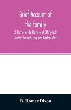 portada Brief account of the family of Homer or de Homere of Ettingshall, County Stafford, Eng. and Boston, Mass (en Inglés)