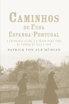 portada Caminhos de fuga Espanha-Portugal: a migração alemã e o êxodo para fora da Europa de 1933 a 1945 (en Portugués)