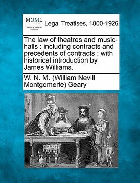 portada the law of theatres and music-halls: including contracts and precedents of contracts: with historical introduction by james williams. (en Inglés)