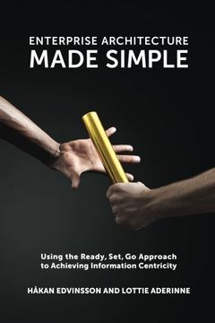 portada Enterprise Architecture Made Simple: Using the Ready, Set, Go Approach to Achieving Information Centricity