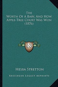 portada the worth of a baby, and how apple-tree court was won (1876) (in English)