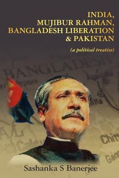 portada india, mujibur rahman, bangladesh liberation & pakistan (a political treatise) (en Inglés)