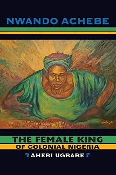 portada The Female King of Colonial Nigeria: Ahebi Ugbabe (en Inglés)