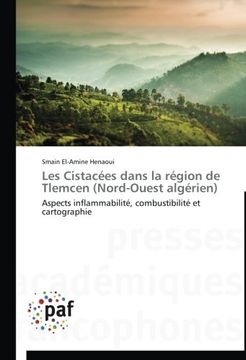 portada Les Cistacées dans la région de Tlemcen (Nord-Ouest algérien): Aspects inflammabilité, combustibilité et cartographie