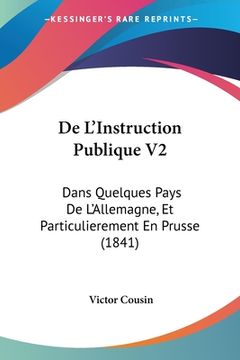 portada De L'Instruction Publique V2: Dans Quelques Pays De L'Allemagne, Et Particulierement En Prusse (1841) (en Francés)