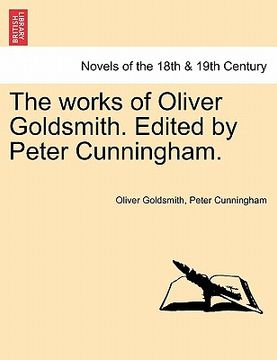 portada the works of oliver goldsmith. edited by peter cunningham. vol. iv (en Inglés)