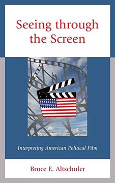 portada Seeing Through the Screen: Interpreting American Political Film (Politics, Literature, & Film) 