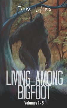 portada Living Among Bigfoot: Volumes 1-5 (en Inglés)