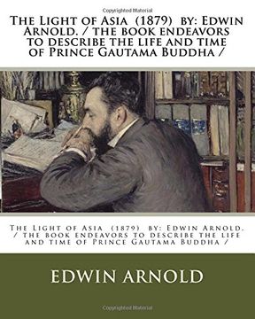 portada The Light of Asia  (1879)  by: Edwin Arnold. / the book endeavors to describe the life and time of Prince Gautama Buddha /