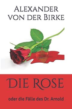 portada Die Rose: oder die Fälle des Dr. Arnold (en Alemán)
