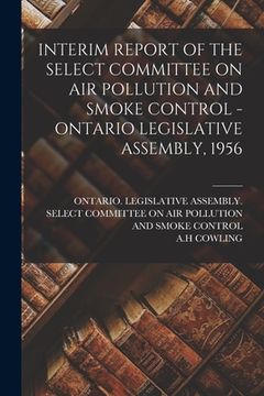 portada Interim Report of the Select Committee on Air Pollution and Smoke Control - Ontario Legislative Assembly, 1956 (en Inglés)