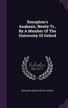 portada Xenophon's Anabasis, Newly Tr., By A Member Of The University Of Oxford (en Inglés)