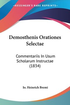 portada Demosthenis Orationes Selectae: Commentariis In Usum Scholarum Instructae (1834) (en Latin)
