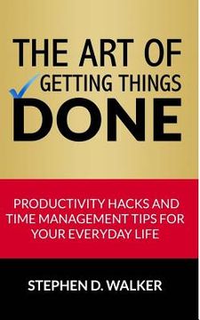 portada The Art of Getting Things Done: Productivity Hacks and Time Management Tips for Your Everyday Life (en Inglés)