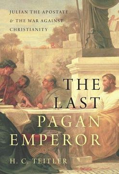 portada The Last Pagan Emperor: Julian the Apostate and the war Against Christianity (en Inglés)